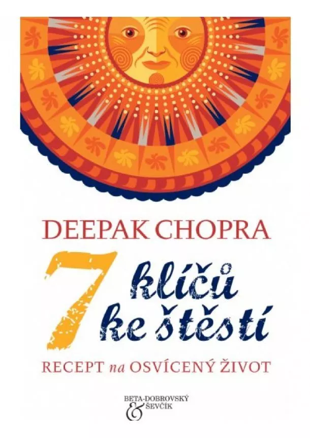 Deepak Chopra - 7 klíčů ke štěstí - Recept na osvícený život