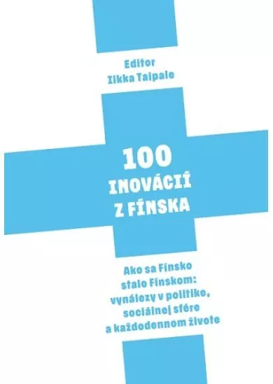 100 Inovácií z Fínska - Ako sa Fínsko stalo Fínskom: vynálezy v politike, sociálnej sfére a každodennom živote