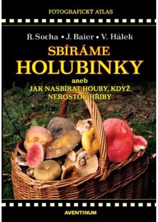 Jiří Baier, Václav Hálek, Radomír Socha - Sbíráme holubinky - aneb jak nasbírat houby, když nerostou hřiby