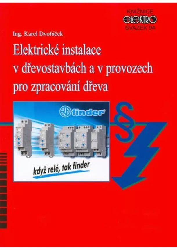 Karel Dvořáček - Elektrické instalace v dřevostavbách a v provozech pro zpracování dřeva - Svazek 94