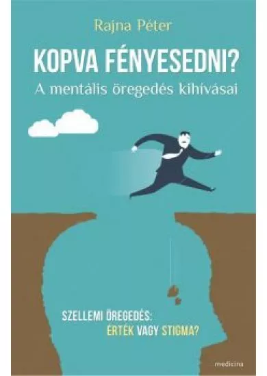 Kopva fényesedni? /A mentális öregedés kihívásai