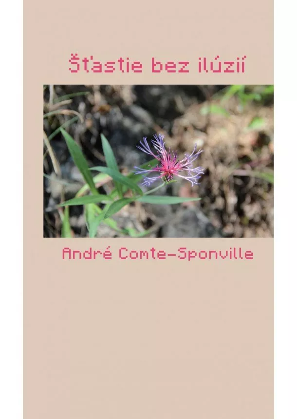 André Comte-Sponville - Štastie bez ilúzií