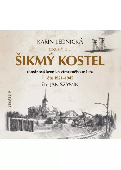 Šikmý kostel 2 - Románová kronika ztraceného města, léta 1921-1945 - 3 CDmp3 (Čte Jan Szymik)