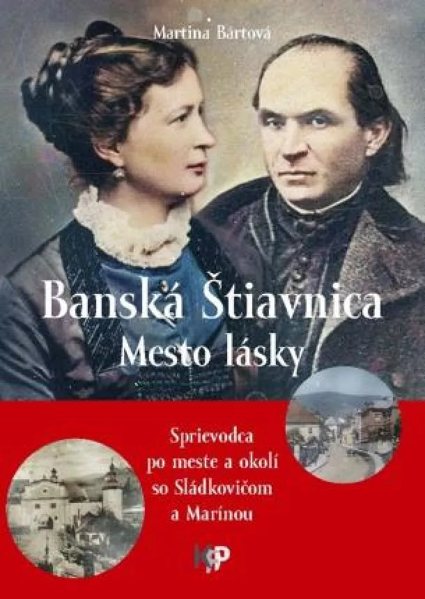 Martina Bártová a kolektív - Banská Štiavnica - Mesto lásky - Sprievodca po meste a okolí so Sládkovičom a Marínou