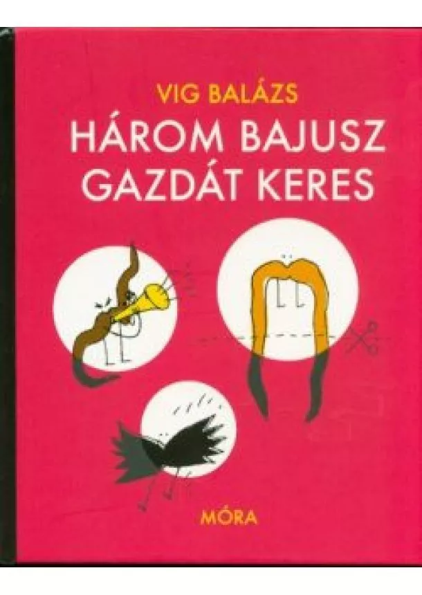 Vig Balázs - Három bajusz gazdát keres (2. kiadás)