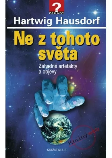 Ne z tohoto světa - Záhadné artefakty a objevy