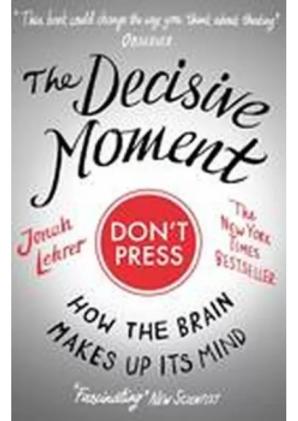 Jonah Lehrer - The Decisive Moment : How the Brain Makes Up Its Mind