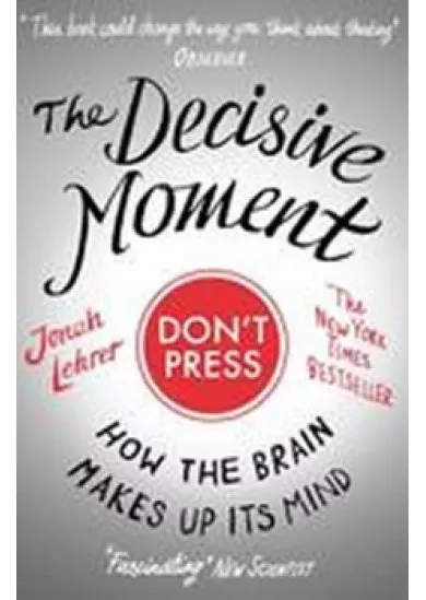 The Decisive Moment : How the Brain Makes Up Its Mind