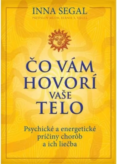 Čo vám hovorí vaše telo - Psychické a energetické príčiny chorôb a ich liečba