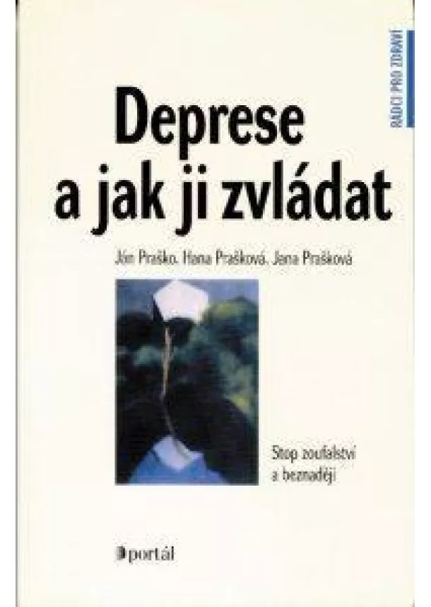 Ján Praško, Hana Prašková, Jana Prašková - Deprese a jak ji zvládat - Stop zoufalství a beznaději