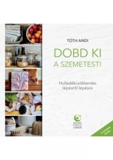 Dobd ki a szemetest! - Hulladékcsökkentés lépésről lépésre (2. kiadás)