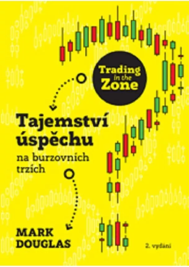 Mark Douglas - Trading in the Zone (2. vydání) - Tajemství úspěchu na burzovních trzích