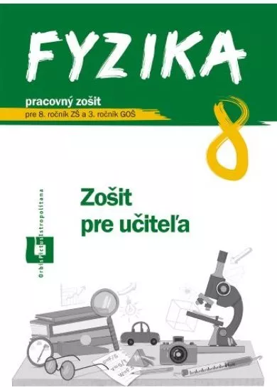 Fyzika 8 - Zošit pre učiteľa - pre 8. ročník ZŠ a 3. ročník GOŠ