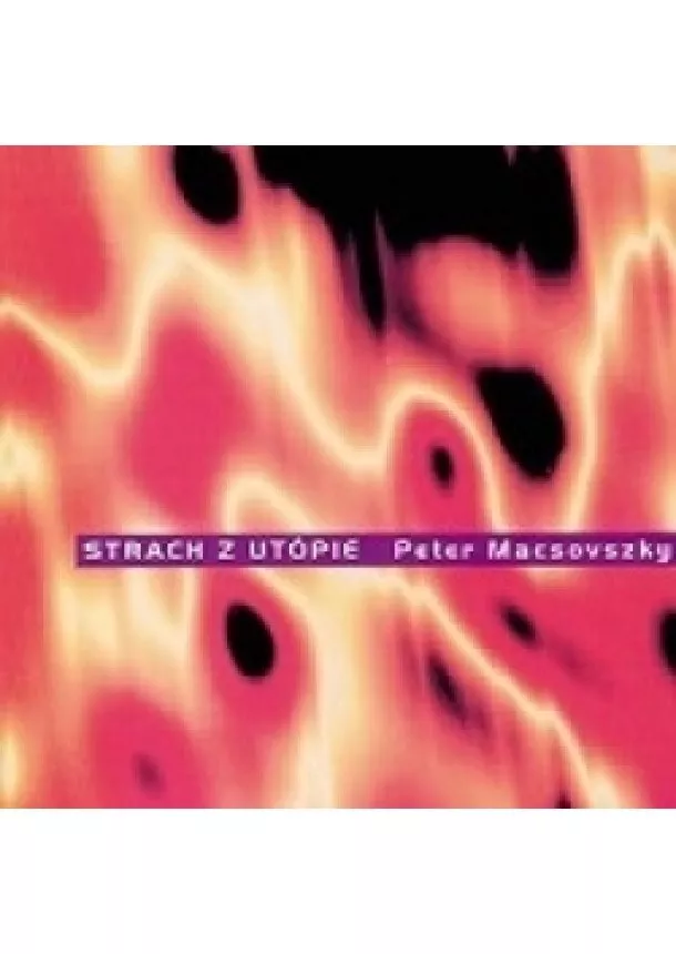 Peter Macsovszky - Strach z utópie