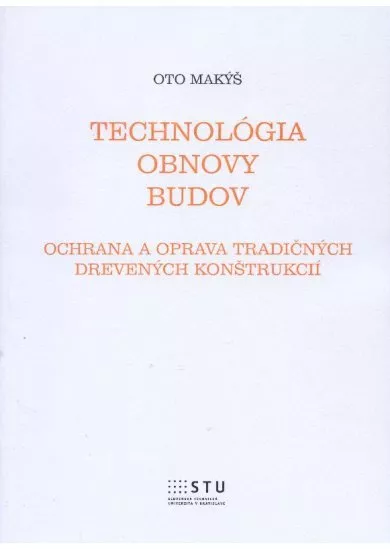 Technológia obnovy budov - ochrana a oprava tradičných drevených konštrukcií