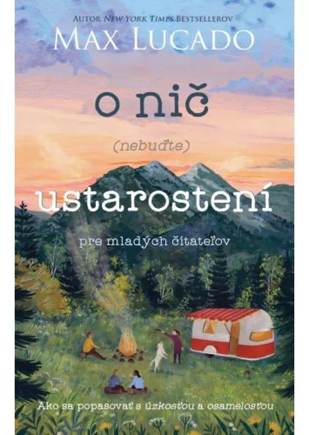 Max Lucado - O nič ustarostení - Pre mladých čitateľov. Ako sa popasovať s úzkosťou a osamelosťou