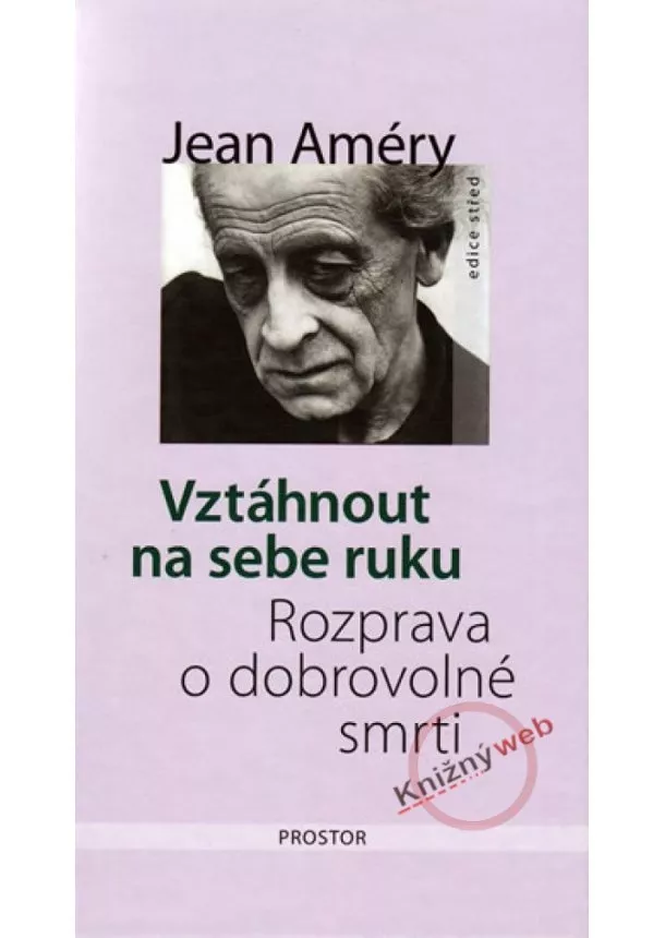 Jean Améry - Vztáhnout na sebe ruku - Rozprava o dobrovolné smrti