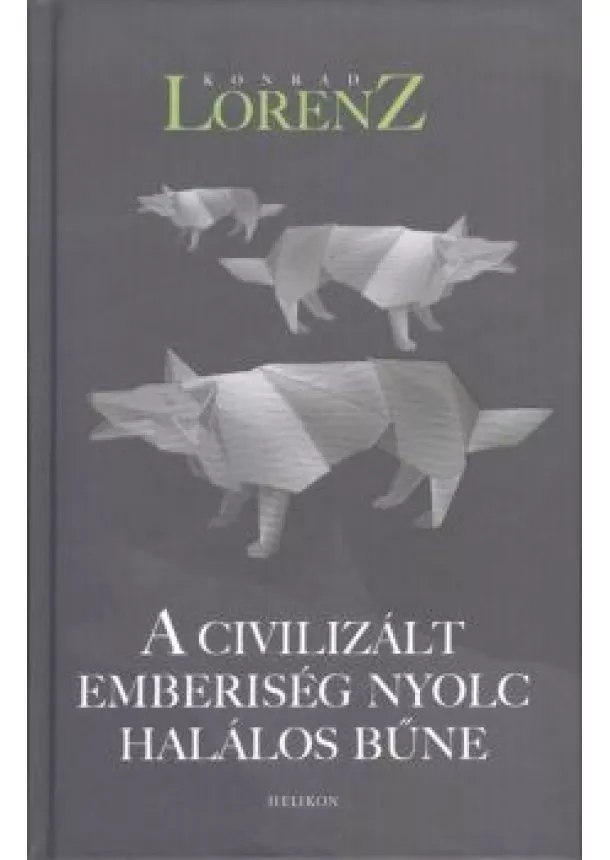 Konrad Lorenz - A civilizált emberiség nyolc halálos bűne