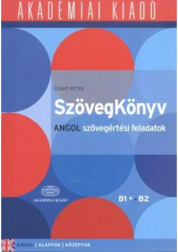 Szabó Péter - Szövegkönyv - angol szövegértései feladatok /Alapfok, középfok, B1+ B2