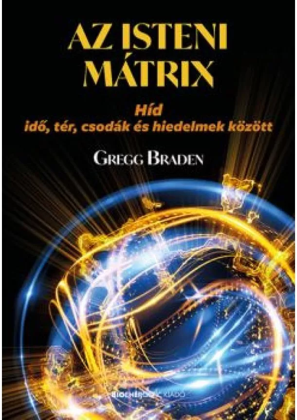 Gregg Braden - Az isteni mátrix - Híd idő, tér, csodák és hiedelmek között