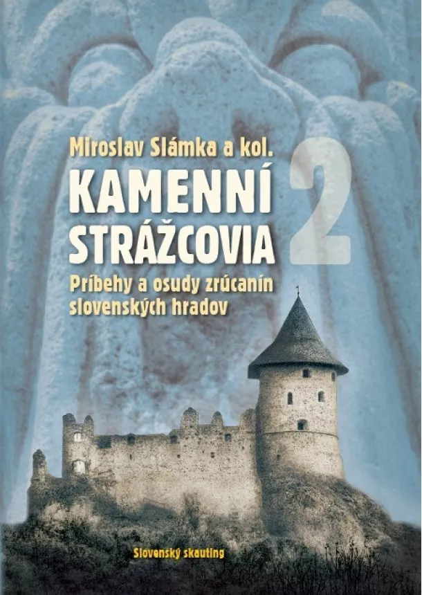 Miroslav Slámka, kolektiv - Kamenní strážcovia 2 - Príbehy a osudy zrúcanín slovenských hradov