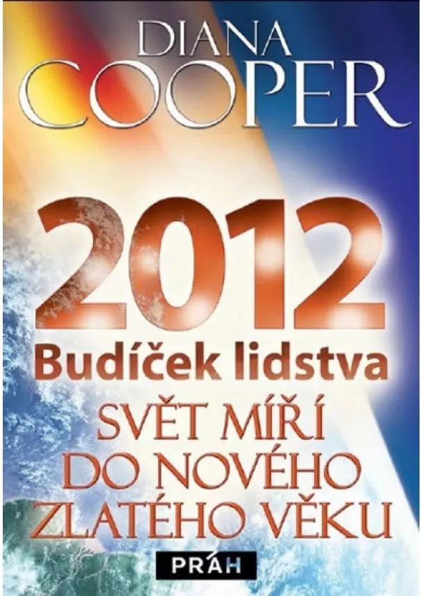 Diana Cooper - 2012 a léta nadcházející - Budíček lidstva