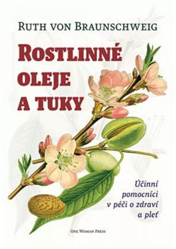 Ruth von Braunschweig - Rostlinné oleje a tuky - Účinní pomocníci v péči o zdraví a pleť