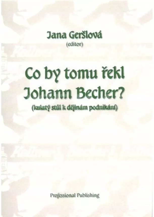 Jana Geršlová - Co by tomu řekl Johann Becher? - Kulatý stůl k dějinám podnikání