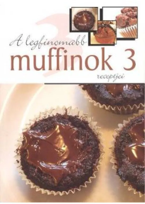 SZAKÁCSKÖNYV - A LEGFINOMABB MUFFINOK RECEPTJEI 3.