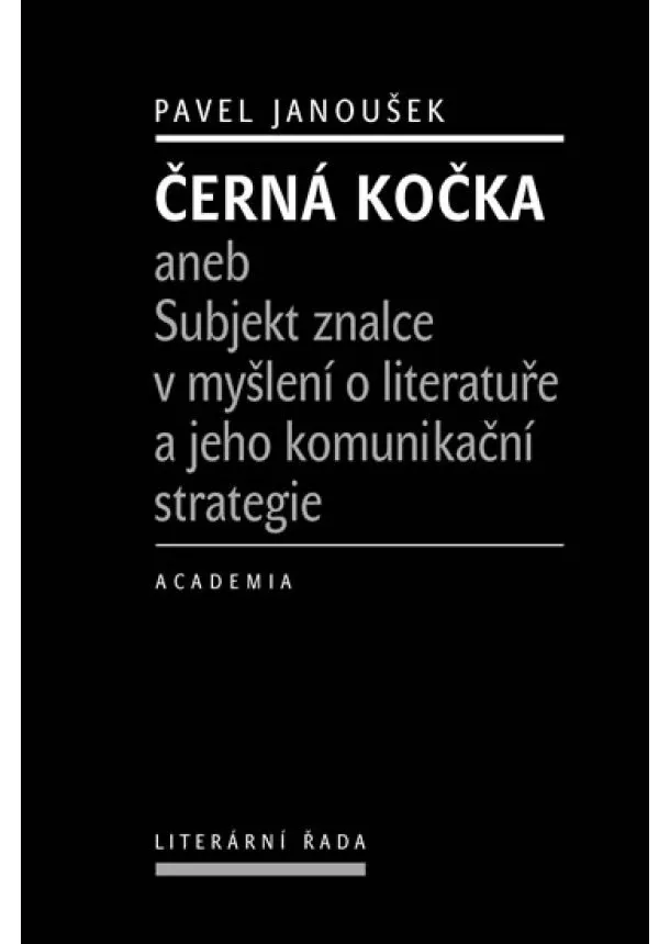 Pavel Janoušek - Černá kočka aneb Subjekt znalce v myšlení o literatuře a jeho komunikační strategie