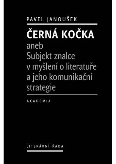 Černá kočka aneb Subjekt znalce v myšlení o literatuře a jeho komunikační strategie