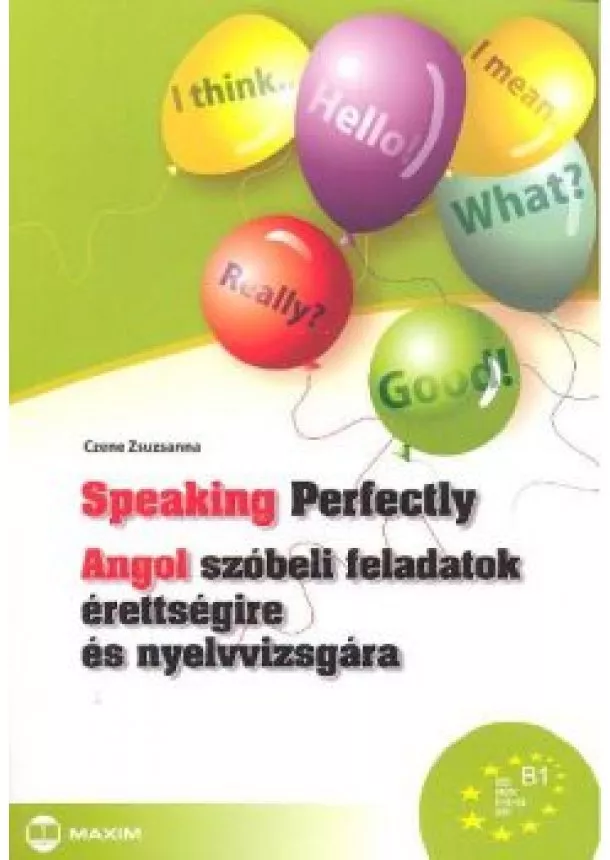 Czene Zsuzsanna - Speaking perfectly /Angol szóbeli feladatok érettségire és nyelvvizsgára b1