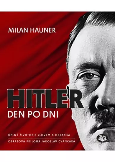 Hitler den po dni - Úplný životopis slovem a obrazem