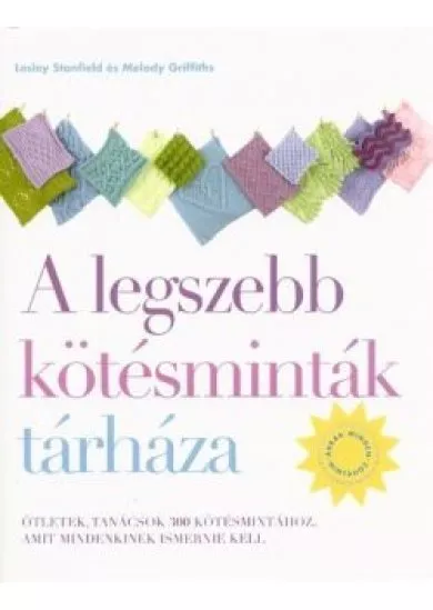 A legszebb kötésminták tárháza - Ötletek, tanácsok 300 kötésmintához, amit mindenkinek ismernie kell (2. kiadás)