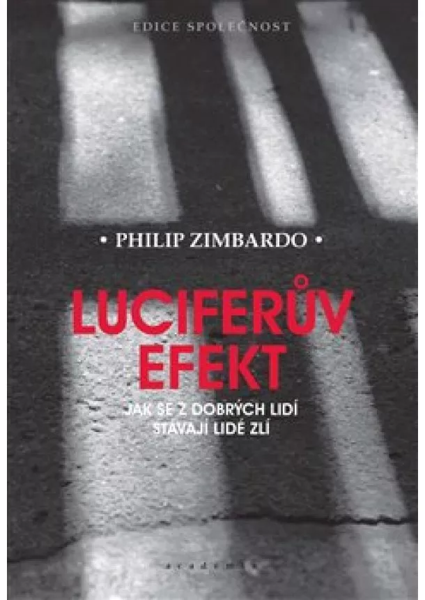 Philip Zimbardo - Luciferův efekt - Jak se z dobrých lidí stávají lidé zlí