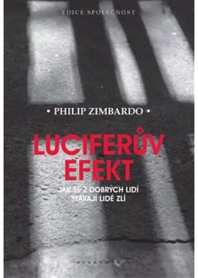 Luciferův efekt - Jak se z dobrých lidí stávají lidé zlí