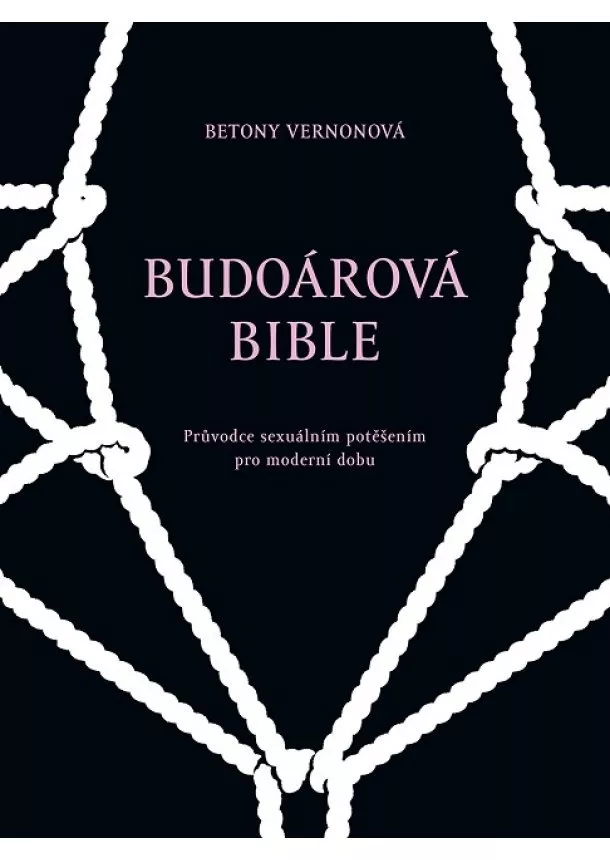 Betony Vernonová - Budoárová bible - Průvodce sexuálním potěšením pro moderní dobu