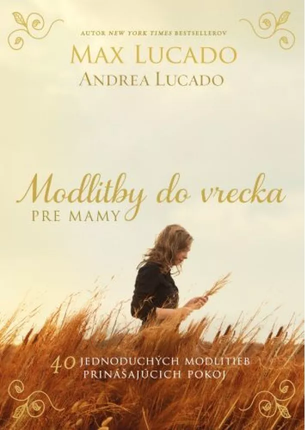 Max Lucado, Andrea Lucado - Modlitby do vrecka pre mamy - 40 jednoduchých modlitieb prinášajúcich pokoj