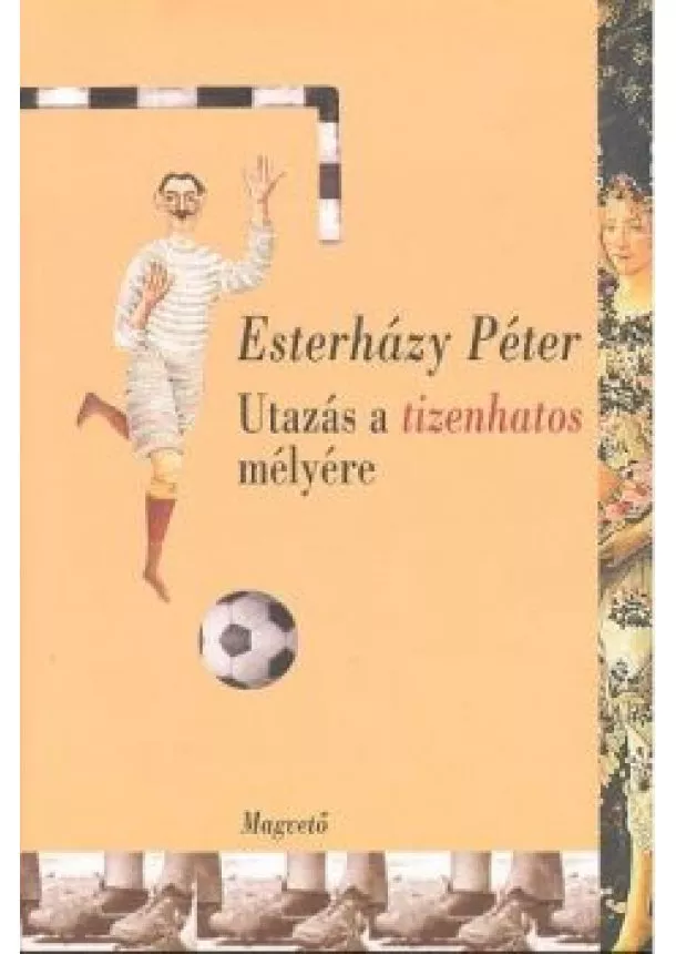 Esterházy Péter - Utazás a tizenhatos mélyére