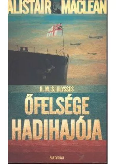 ŐFELSÉGE HADIHAJÓJA /H.M.S. ULYSSES