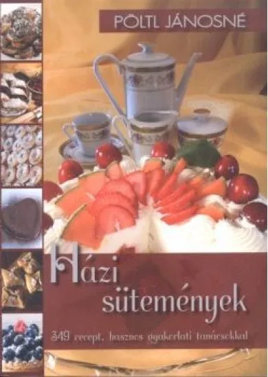 HÁZI SÜTEMÉNYEK /349 RECEPT, HASZNOS GYAKORLATI TANÁCSOKKAL