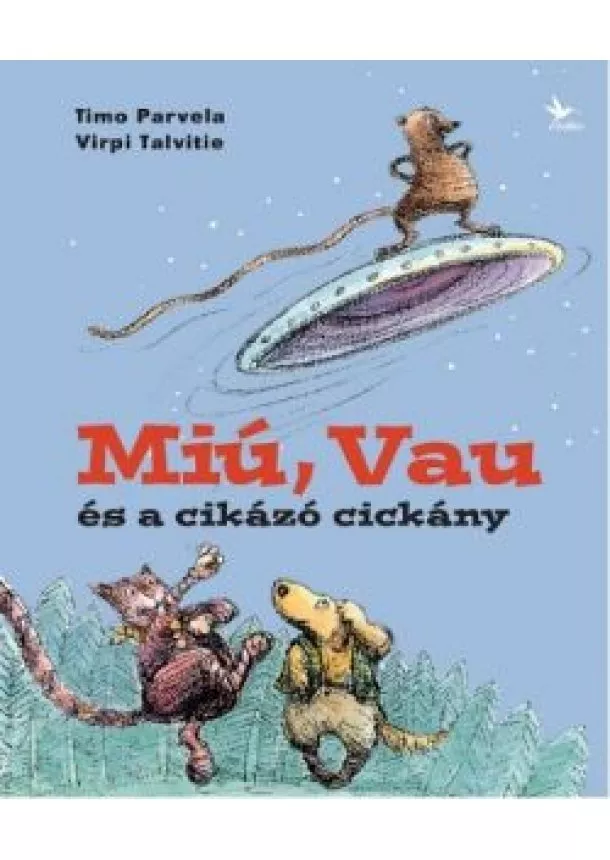 Timo Parvela - Miú, Vau és a cikázó cickány