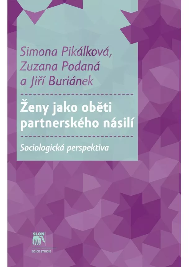 Simona Pikálková, Zuzana Podaná, Jiří Buriánek - Ženy jako oběti partnerského násilí - Sociologická perspektiva