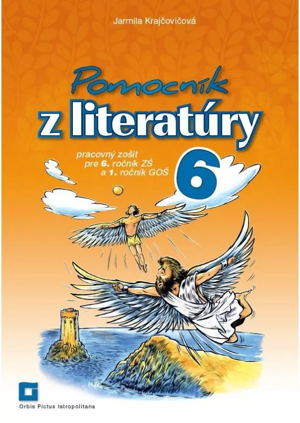 Jarmila Krajčovičová - Pomocník z literatúry 6 - Pracovný zošit pre 6. ročník ZŠ a 1. ročník GOŠ