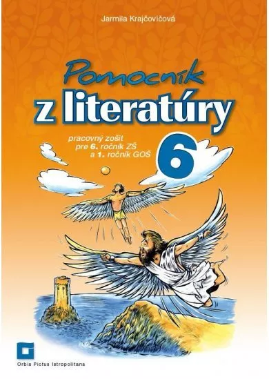 Pomocník z literatúry 6 - Pracovný zošit pre 6. ročník ZŠ a 1. ročník GOŠ