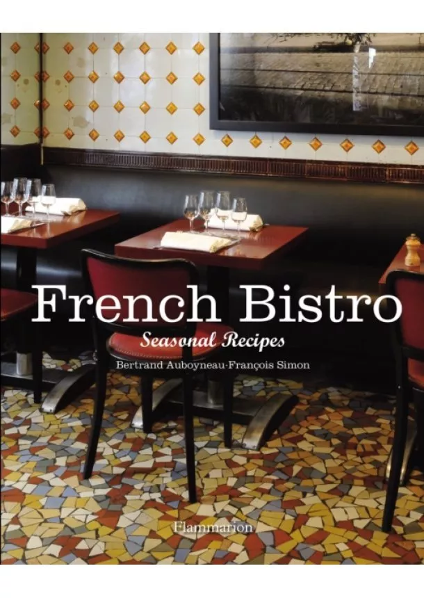 Bertrand Auboyneau, François Simon - French Bistro: Seasonal Recipe