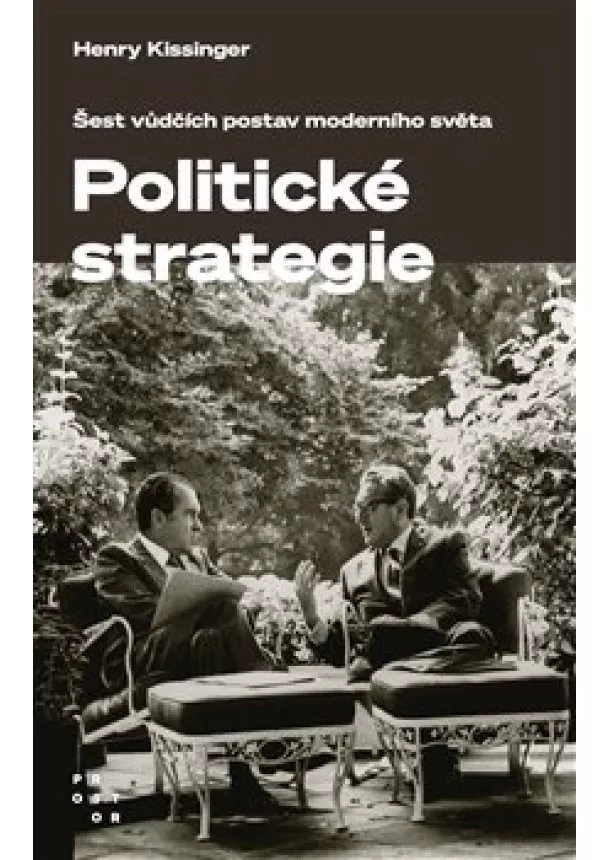 Henry Kissinger - Umění politické strategie - Šest vůdčích postav moderního světa