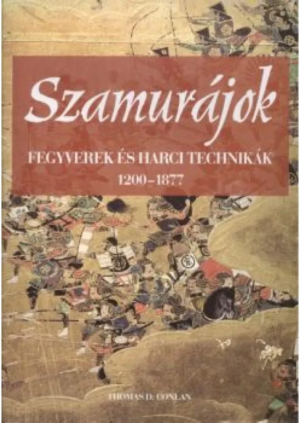 Thomas D. Conlan - Szamurájok /Fegyverek és harci technikák 1200-1877.