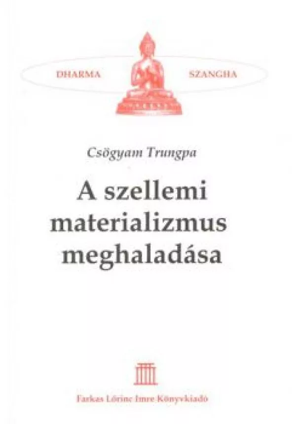 CSÖGYAM TRUNGPA - A SZELLEMI MATERIALIZMUS MEGHALADÁSA