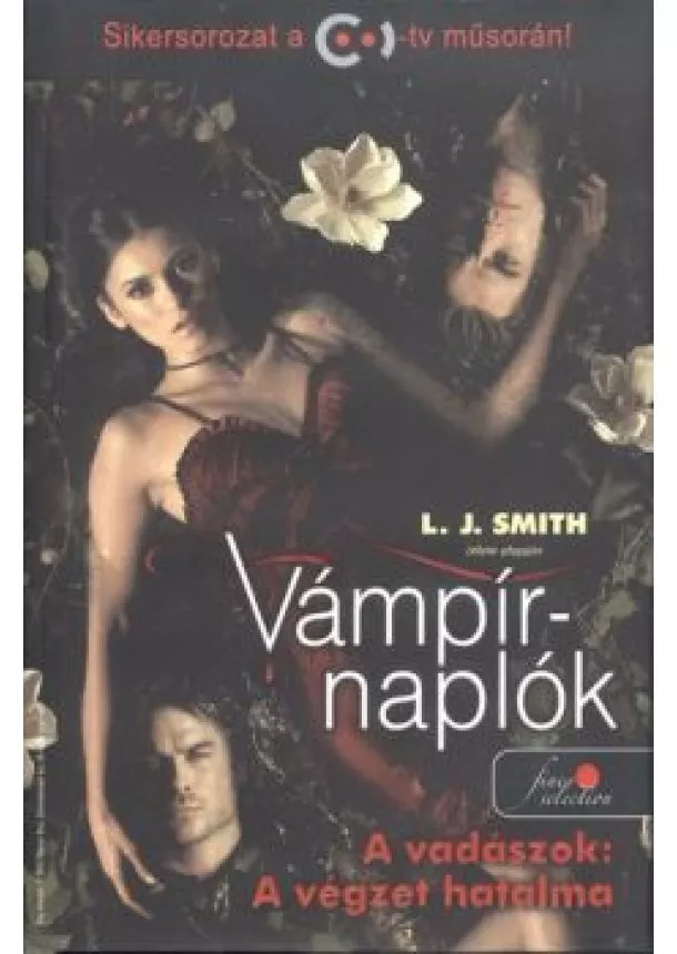 L. J. Smith - VÁMPÍRNAPLÓK 10. - A VADÁSZOK: A VÉGZET HATALMA /KEMÉNY